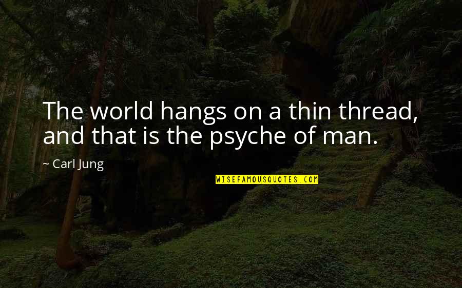 Thin Man Quotes By Carl Jung: The world hangs on a thin thread, and