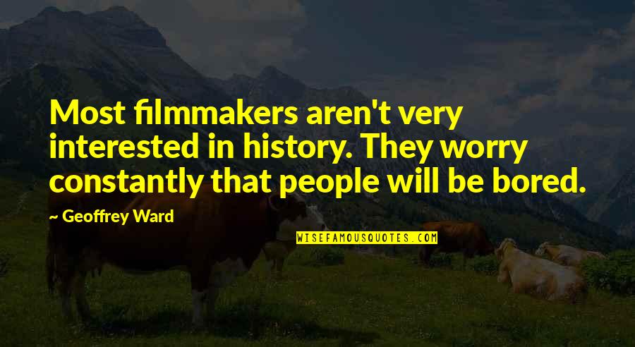 Thin Motivational Quotes By Geoffrey Ward: Most filmmakers aren't very interested in history. They Thin Motivational Quotes By Geoffrey Ward: Most filmmakers aren't very interested in history. They