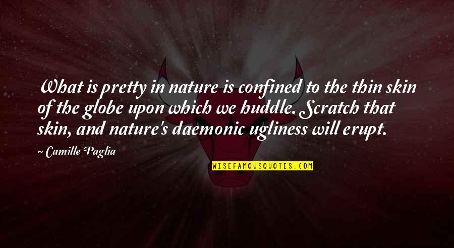 Thin Skin Quotes By Camille Paglia: What is pretty in nature is confined to