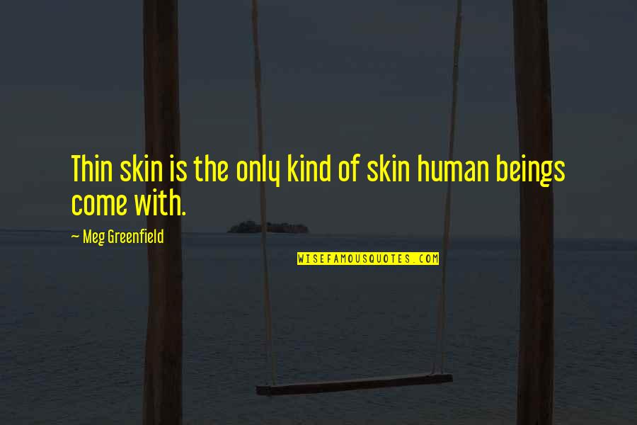 Thin Skin Quotes By Meg Greenfield: Thin skin is the only kind of skin