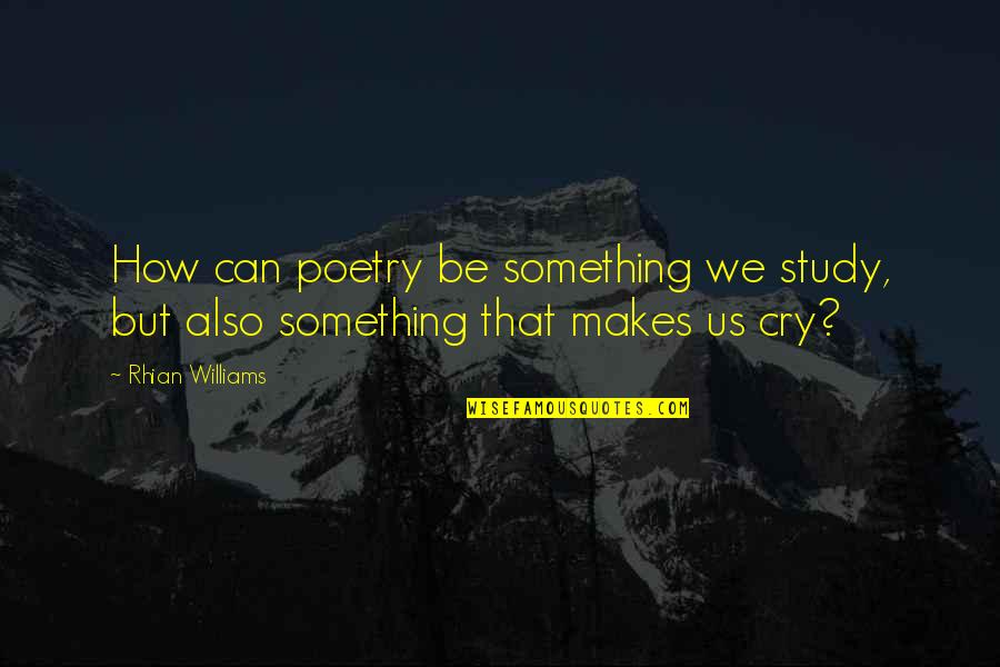 Thinclair Quotes By Rhian Williams: How can poetry be something we study, but