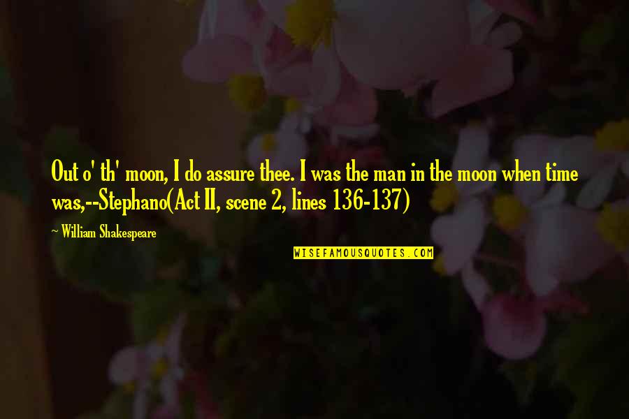 Th'inconstant Quotes By William Shakespeare: Out o' th' moon, I do assure thee.