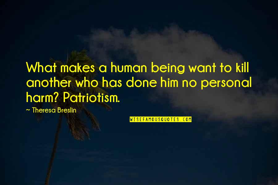 Thind Quotes By Theresa Breslin: What makes a human being want to kill Thind Quotes By Theresa Breslin: What makes a human being want to kill