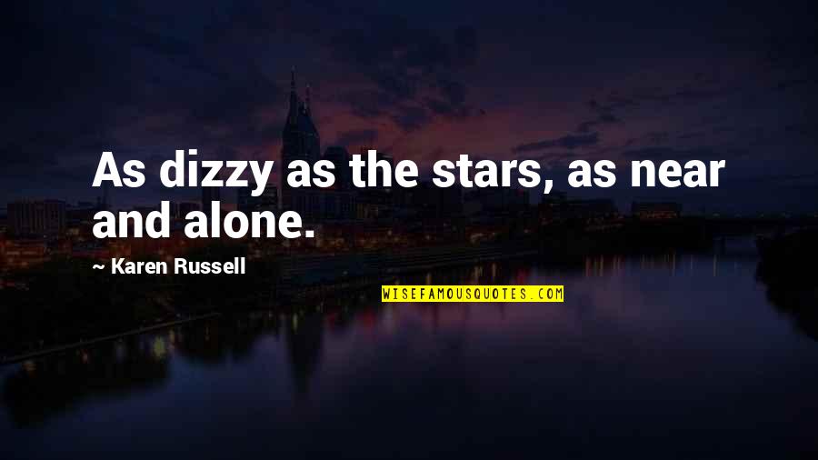 Thindal Cancer Quotes By Karen Russell: As dizzy as the stars, as near and