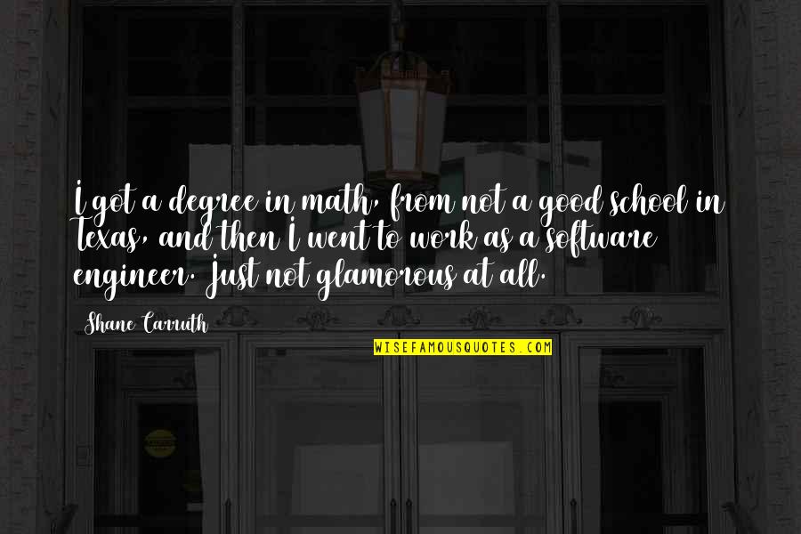 Thine Is The Kingdom Quotes By Shane Carruth: I got a degree in math, from not