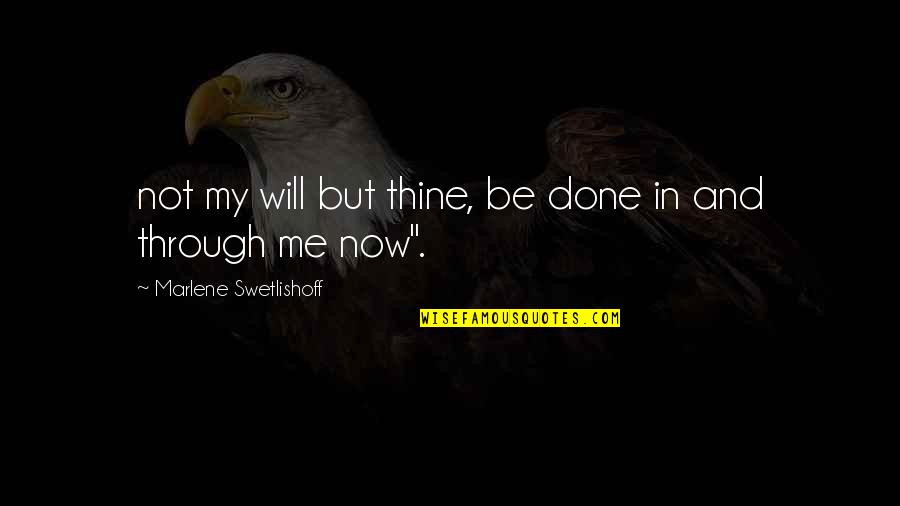 Thine Will Be Done Quotes By Marlene Swetlishoff: not my will but thine, be done in Thine Will Be Done Quotes By Marlene Swetlishoff: not my will but thine, be done in