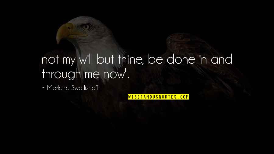 Thine Will Be Done Quotes By Marlene Swetlishoff: not my will but thine, be done in