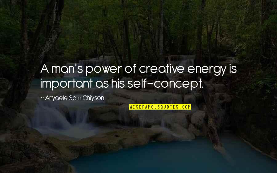 Thinfaced Quotes By Anyaele Sam Chiyson: A man's power of creative energy is important