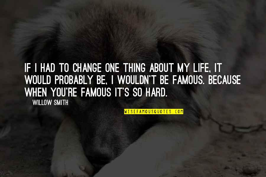 Thing 1 And Thing 2 Famous Quotes By Willow Smith: If I had to change one thing about
