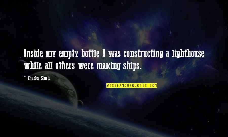 Thing 1951 Quotes By Charles Simic: Inside my empty bottle I was constructing a