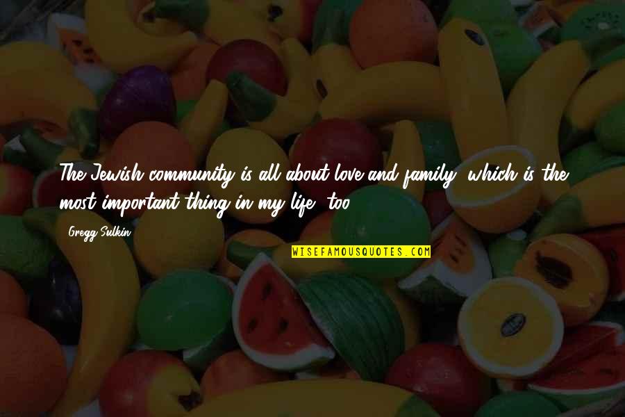 Thing About Family Quotes By Gregg Sulkin: The Jewish community is all about love and Thing About Family Quotes By Gregg Sulkin: The Jewish community is all about love and