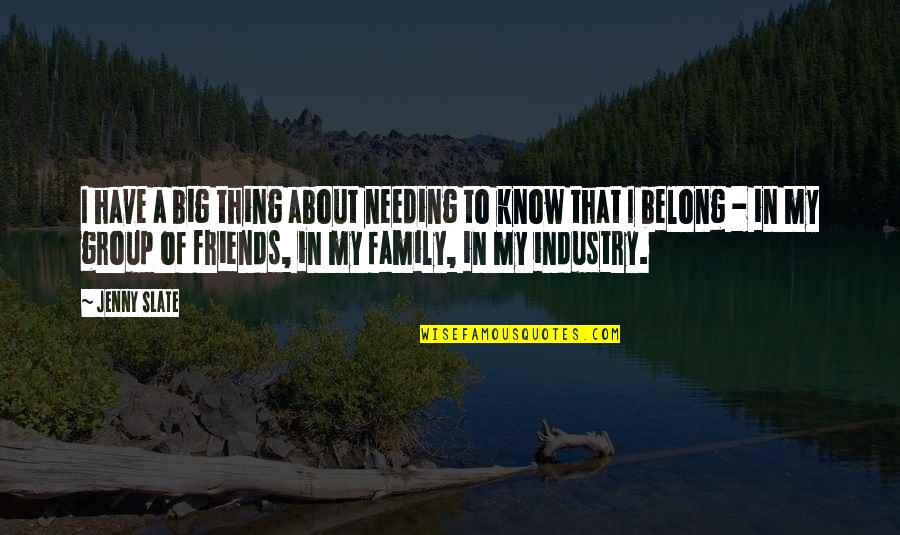 Thing About Family Quotes By Jenny Slate: I have a big thing about needing to Thing About Family Quotes By Jenny Slate: I have a big thing about needing to
