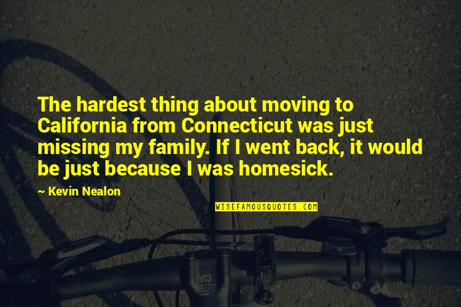 Thing About Family Quotes By Kevin Nealon: The hardest thing about moving to California from Thing About Family Quotes By Kevin Nealon: The hardest thing about moving to California from