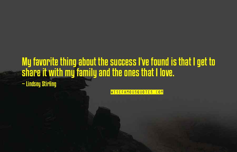Thing About Family Quotes By Lindsey Stirling: My favorite thing about the success I've found Thing About Family Quotes By Lindsey Stirling: My favorite thing about the success I've found