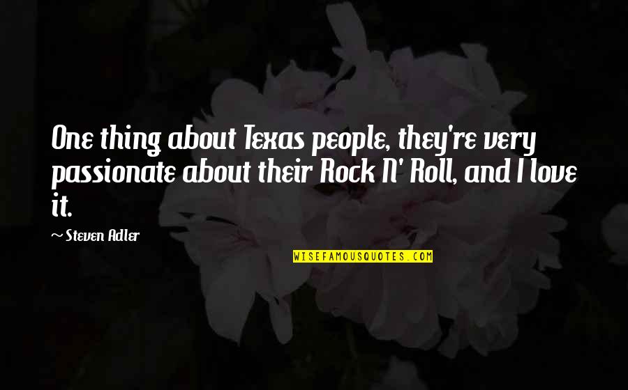 Thing About Love Quotes By Steven Adler: One thing about Texas people, they're very passionate