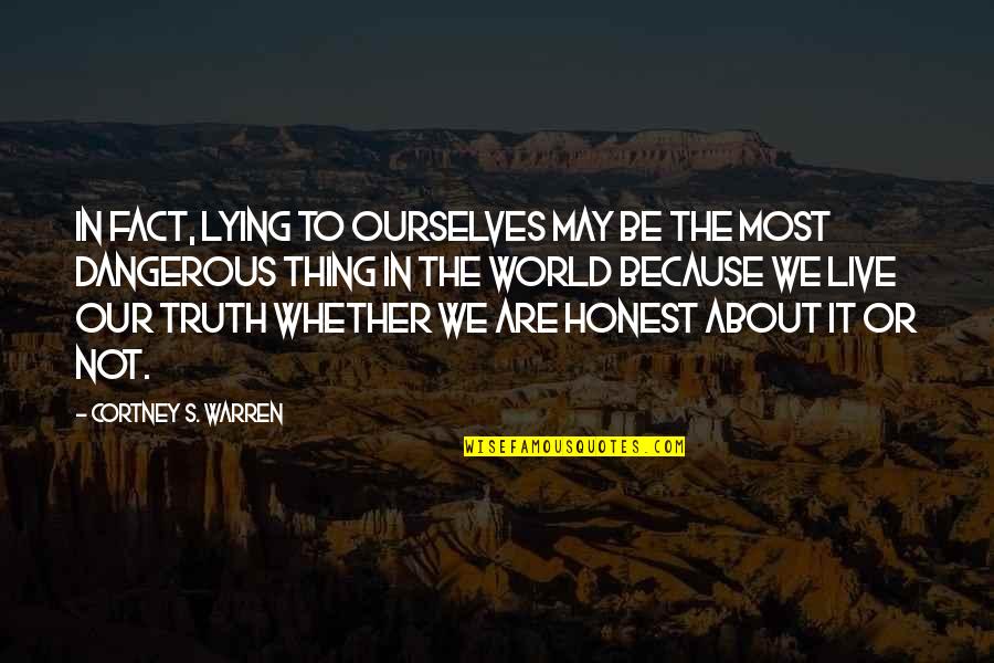 Thing About The Truth Quotes By Cortney S. Warren: In fact, lying to ourselves may be the