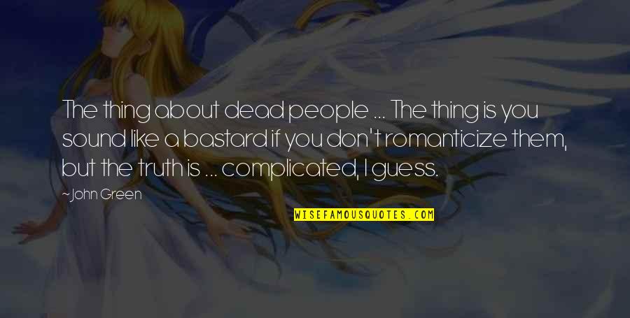 Thing About The Truth Quotes By John Green: The thing about dead people ... The thing