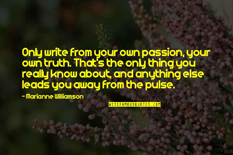 Thing About The Truth Quotes By Marianne Williamson: Only write from your own passion, your own