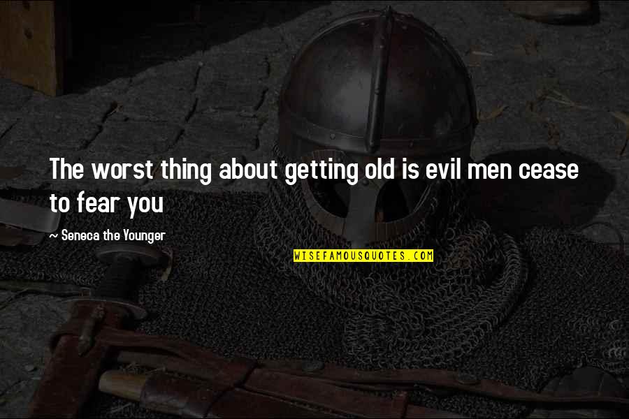 Thing About You Quotes By Seneca The Younger: The worst thing about getting old is evil Thing About You Quotes By Seneca The Younger: The worst thing about getting old is evil
