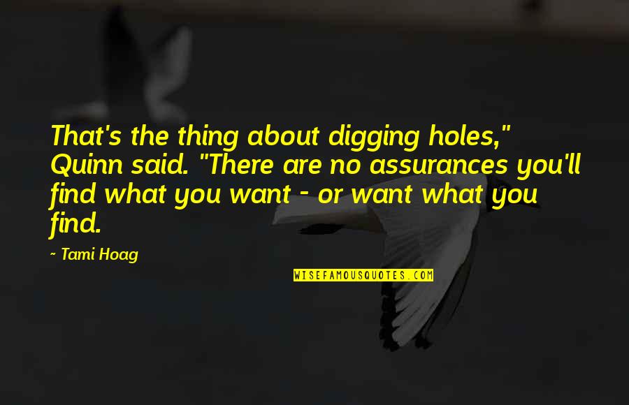 Thing About You Quotes By Tami Hoag: That's the thing about digging holes," Quinn said.