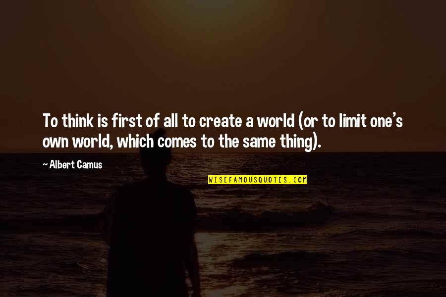 Thing Art Quotes By Albert Camus: To think is first of all to create