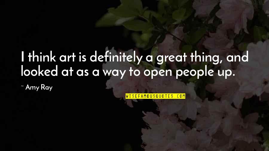 Thing Art Quotes By Amy Ray: I think art is definitely a great thing,