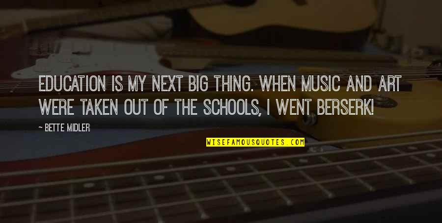 Thing Art Quotes By Bette Midler: Education is my next big thing. When music