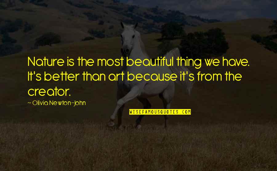 Thing Art Quotes By Olivia Newton-John: Nature is the most beautiful thing we have.