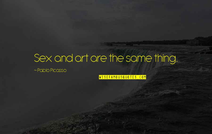 Thing Art Quotes By Pablo Picasso: Sex and art are the same thing.