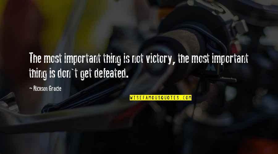 Thing Art Quotes By Rickson Gracie: The most important thing is not victory, the