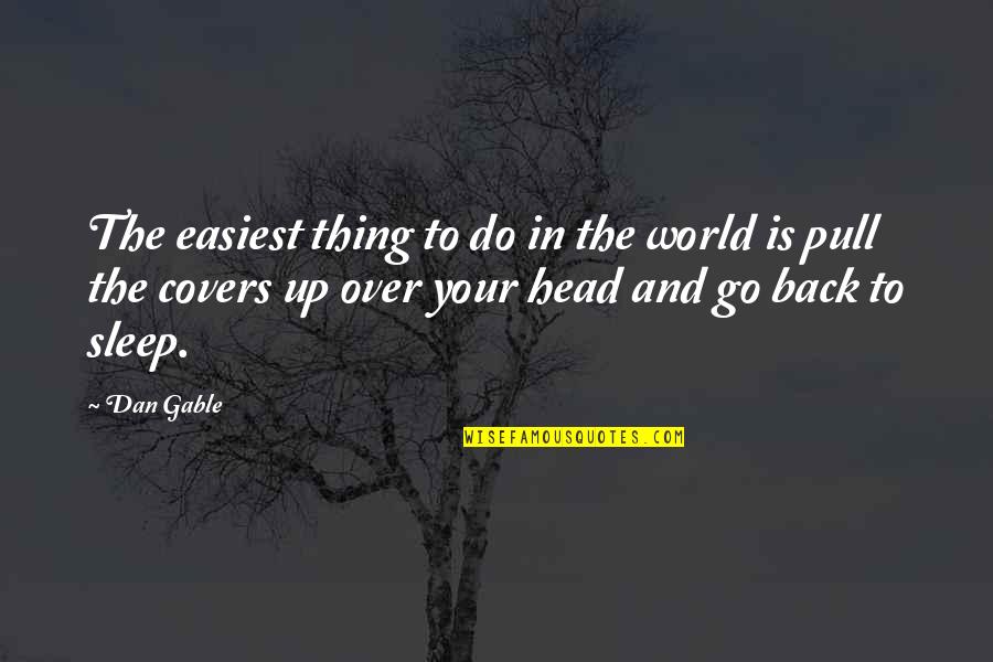 Thing At The Back Quotes By Dan Gable: The easiest thing to do in the world