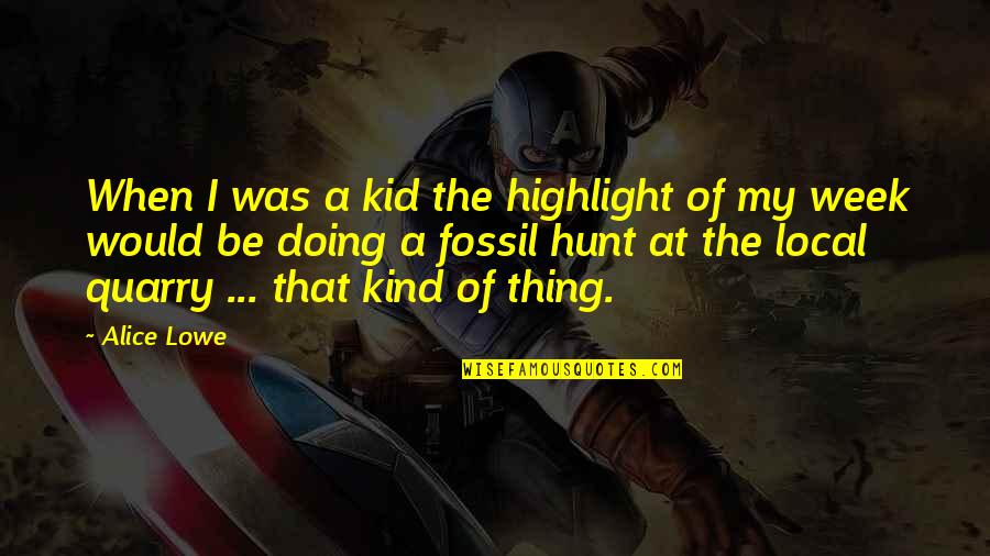 Thing For Kids Quotes By Alice Lowe: When I was a kid the highlight of