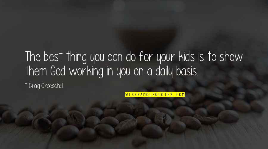 Thing For Kids Quotes By Craig Groeschel: The best thing you can do for your