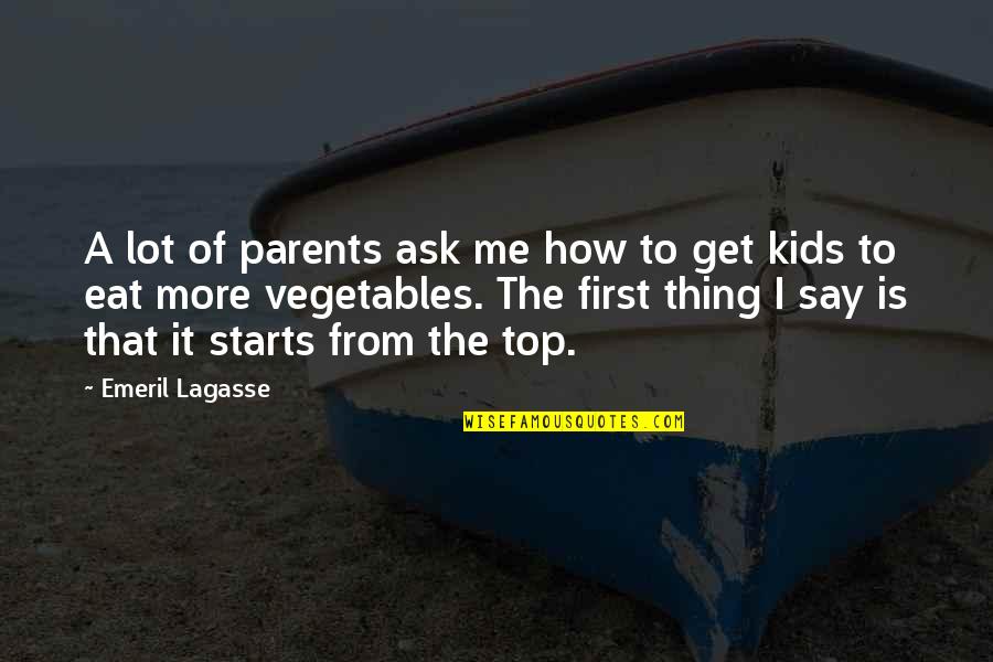 Thing For Kids Quotes By Emeril Lagasse: A lot of parents ask me how to