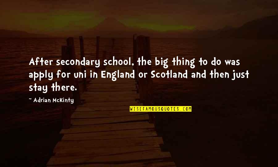 Thing For School Quotes By Adrian McKinty: After secondary school, the big thing to do