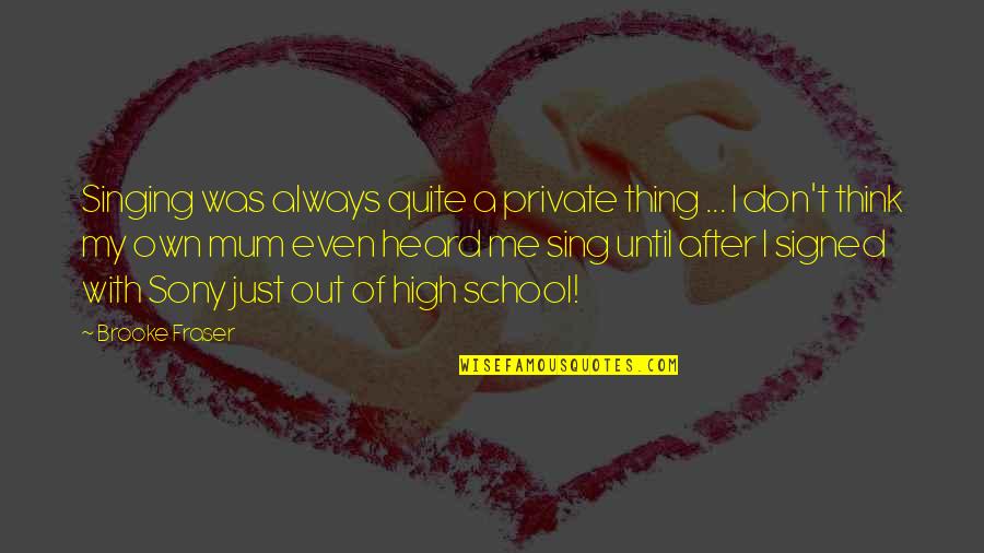 Thing For School Quotes By Brooke Fraser: Singing was always quite a private thing ...