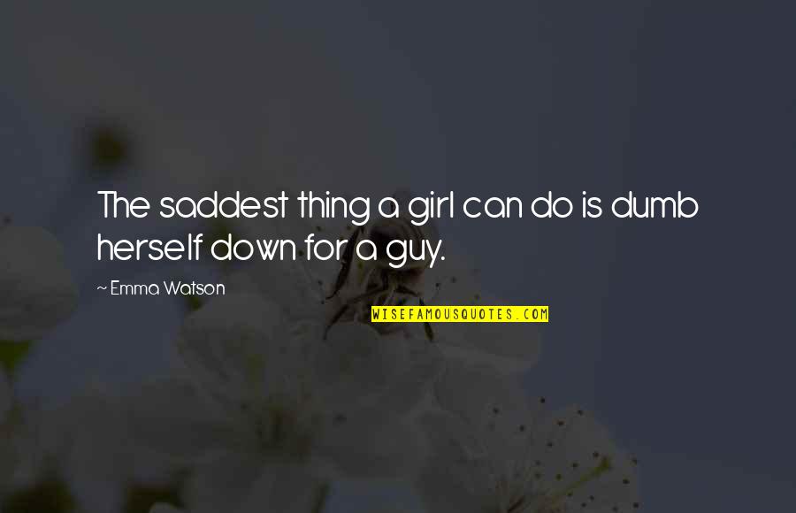 Thing For Women Quotes By Emma Watson: The saddest thing a girl can do is