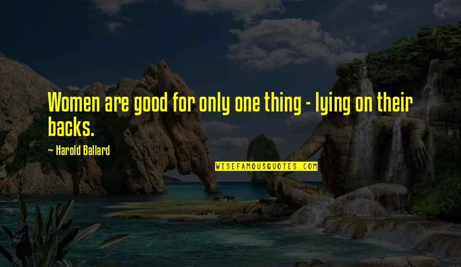 Thing For Women Quotes By Harold Ballard: Women are good for only one thing -