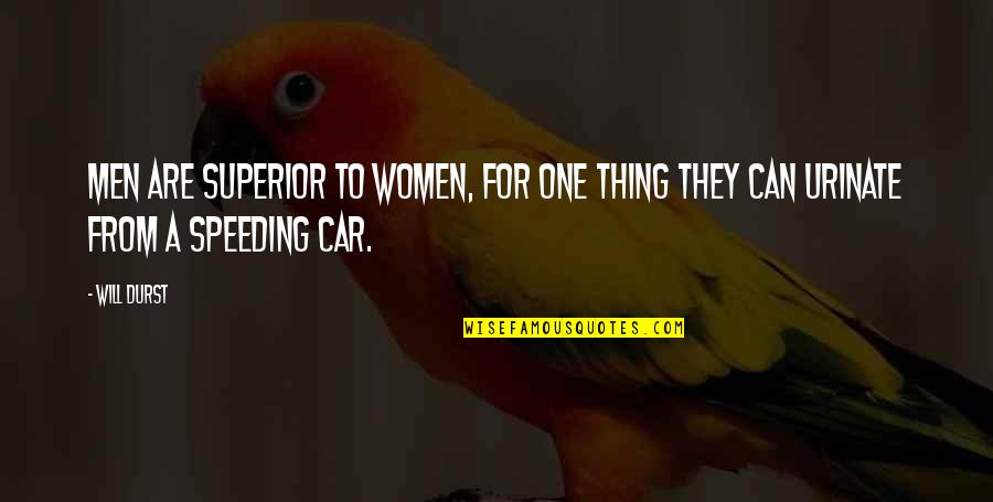 Thing For Women Quotes By Will Durst: Men are superior to women, for one thing