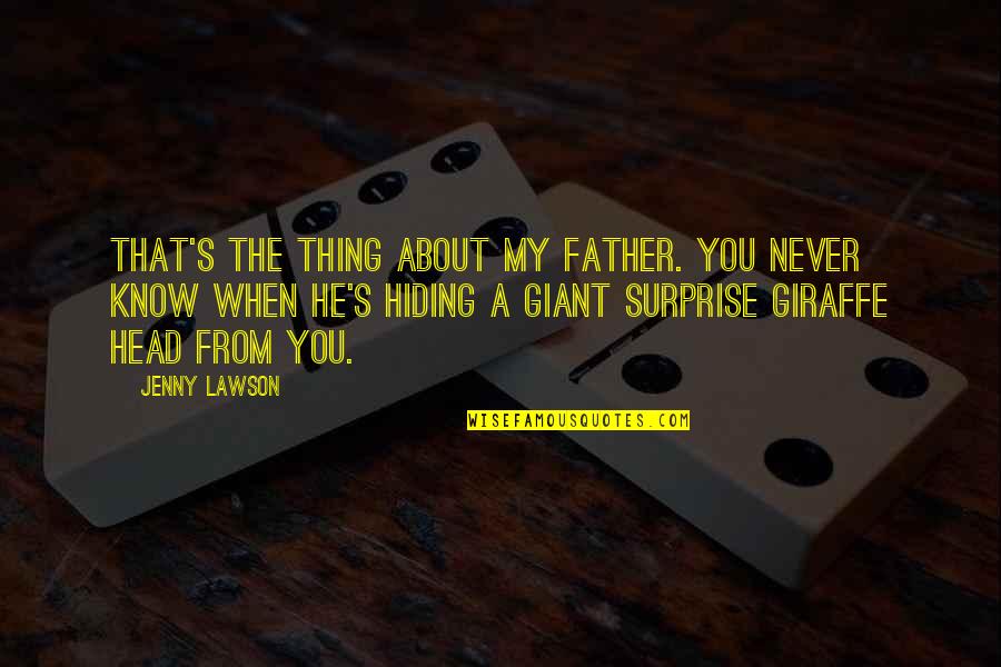 Thing Head Quotes By Jenny Lawson: That's the thing about my father. You never Thing Head Quotes By Jenny Lawson: That's the thing about my father. You never