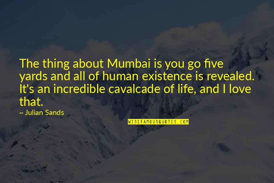 Thing I Love About You Quotes By Julian Sands: The thing about Mumbai is you go five Thing I Love About You Quotes By Julian Sands: The thing about Mumbai is you go five
