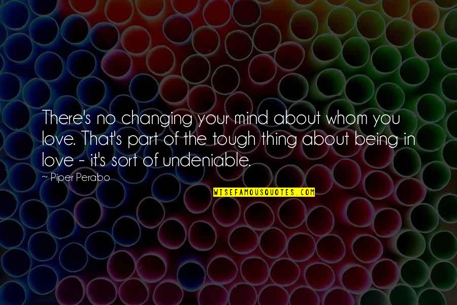 Thing I Love About You Quotes By Piper Perabo: There's no changing your mind about whom you