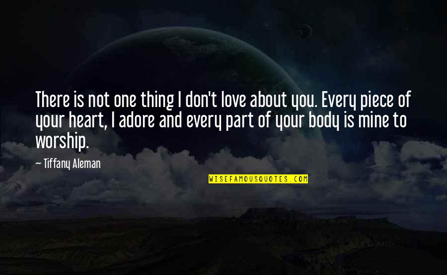 Thing I Love About You Quotes By Tiffany Aleman: There is not one thing I don't love