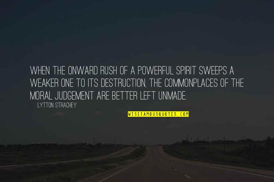 Thing In Chinese Quotes By Lytton Strachey: When the onward rush of a powerful spirit