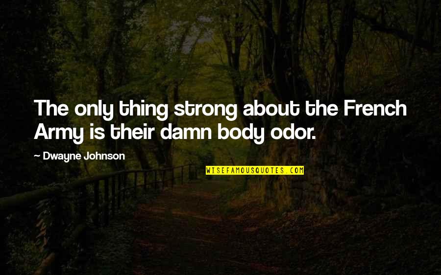 Thing In French Quotes By Dwayne Johnson: The only thing strong about the French Army Thing In French Quotes By Dwayne Johnson: The only thing strong about the French Army