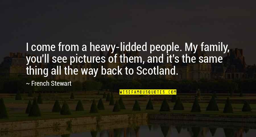 Thing In French Quotes By French Stewart: I come from a heavy-lidded people. My family, Thing In French Quotes By French Stewart: I come from a heavy-lidded people. My family,