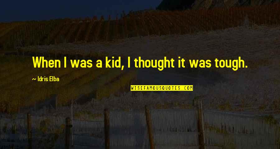 Thing In French Quotes By Idris Elba: When I was a kid, I thought it Thing In French Quotes By Idris Elba: When I was a kid, I thought it