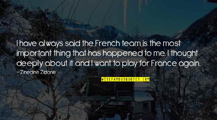 Thing In French Quotes By Zinedine Zidane: I have always said the French team is Thing In French Quotes By Zinedine Zidane: I have always said the French team is