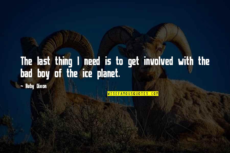 Thing In The Ice Quotes By Ruby Dixon: The last thing I need is to get