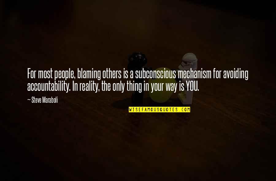 Thing In You Quotes By Steve Maraboli: For most people, blaming others is a subconscious